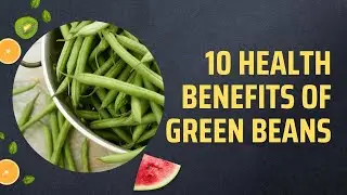 10 Health Benefits Of Green Beans