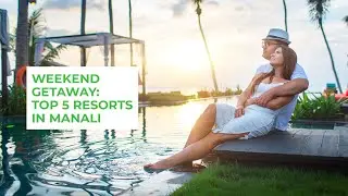 Top Resorts in Manali for a Relaxing Weekend Getaway | Make Every Spend Count, with InterMiles
