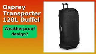 REVIEW (2025): Osprey Transporter 120L Duffel. Features.