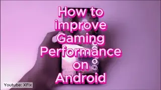 How To Improve Gaming Performance On Android
