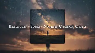 Beethoven &bull; Piano Sonata No. 32 | Full Sonata