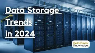 Storage Trends That Will Impact Data Centers in 2024