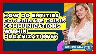 How Do Entities Coordinate Crisis Communications Within Organizations? - Communications Jobs