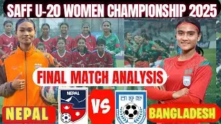 Saff U-20 women championship 2025: Nepal vs Bangladesh Pre-Match Review(Final Match)