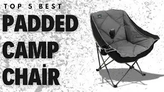 Top 5 Best  Padded Camp Chair
