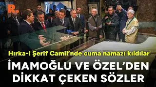 Özel ve İmamoğlu, Hırka-i Şerif Camii’nde cuma namazını birlikte kıldı