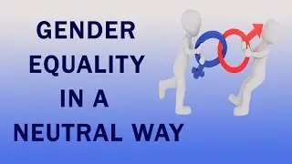 Gender Equality In A Neutral Way