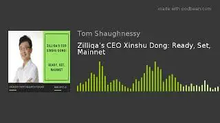 Zilliqa's CEO Xinshu Dong: Ready, Set, Mainnet