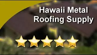 Metal Roofing Supply Review 808.518.3306 Pearl City Hawaii