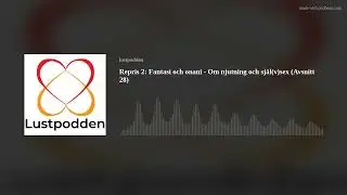 Repris 2: Fantasi och onani - Om njutning och själ(v)sex (Avsnitt 28)