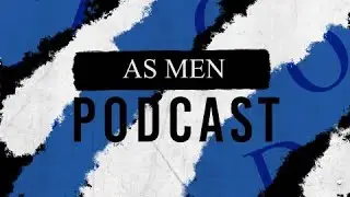 Welcome to Episode 2 of As Men Podcast .