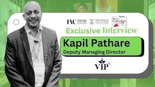Interview with Kapil Pathare | Deputy Managing Director, VIP Clothing 