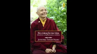 Audiolivro -🌟📖 No coracao da vida_ Sabedoria e - Jetsunma Tenzin Palmo