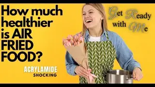 ACRYLAMIDE | HOW TO AVOID ACRYLAMIDE FORMATION | AIR FRIED FOOD ARE SAFE