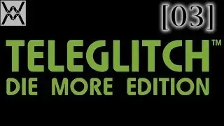 Teleglitch: Die More Edition [эпизод 03]