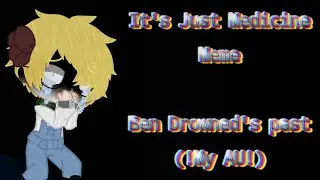 It's Just Medicine Meme | Ben Drowned's Past | !My AU! |
