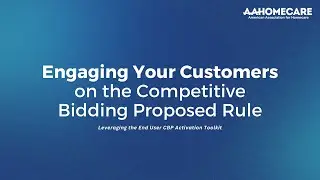 Engaging Your Customers on the Competitive Bidding Proposed Rule - Webinar Aug '25