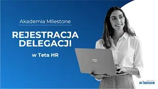 Akademia Milestone: rejestracja delegacji w #TetaME