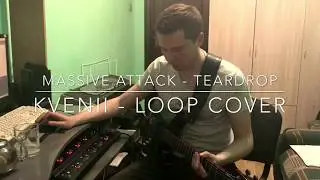 Massive Attack - Teardrop | LIVE LOOPING GUITAR COVER | KVENII