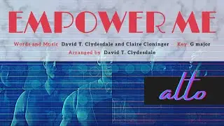 Empower Me | SATB Choir | Alto part {D. T. Clydesdale / C. Cloninger}