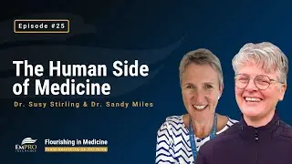 The Human Side of Medicine | Flourishing in Medicine Podcast #25