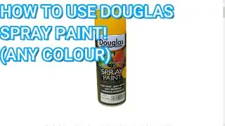 How to use Douglas Spray Paint!      (Any Colour)