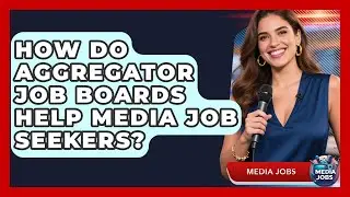 How Do Aggregator Job Boards Help Media Job Seekers? - Media Jobs