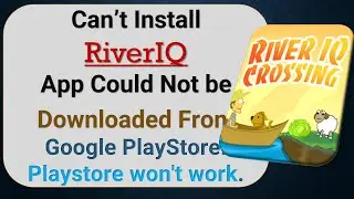 Как исправить проблему с невозможностью установить приложение RiverIQ в Google Play Store?