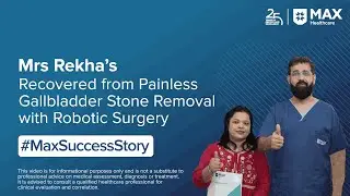 Gallbladder Stone Removal with Robotic Surgery | Patient Success Story | Max Hospital, Lucknow