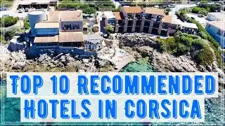Top 10 Recommended Hotels in Corsica, France