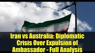 Iran vs Australia: Diplomatic Crisis Over Expulsion of Ambassador - Full Analysis