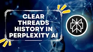 How to Clear Threads History in Perplexity AI | Maintain Privacy 2024