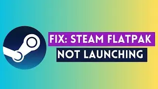 Fix: Steam Flatpak Not Launching on Linux!