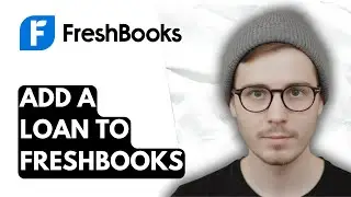 How To Add A Loan To Freshbooks [2025 Guide]