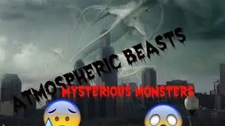 Atmospheric Beasts (MYSTERIOUS MONSTERS)
