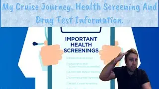 My Cruise Journey, Health Screening And Drug Test Information.