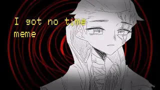 【Identity V meme】I got no time meme