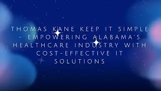 Thomas Kane Keep IT Simple - Empowering Alabama&rsquo;s Healthcare Industry