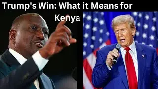 Trump&rsquo;s 2024 Victory: What It Means for Kenya &ndash; Trade, Security, and Diplomacy in a New Era
