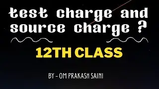 test charge and source charge ? what is difference between point charge and test charge physics 12th