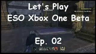 Let's Play - Elder Scrolls Online Beta (Xbox One) Ep. 02 - Cyrodiil