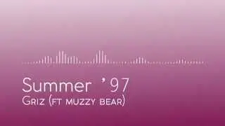 [Electro Soul/Chill] Summer '97 - GRiZ (ft. Muzzy Bear)