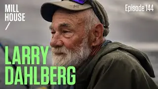 Larry Dahlberg | Mill House Podcast - Episode 144