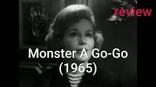 Review: Monster A Go-Go (1965) - Philip Morton, June Travis, George Perry