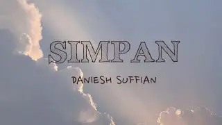 SIMPAN- Daniesh Suffian [LIRIK]