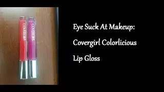 Eye Suck At Makeup: Covergirl Colorlicious Lip Gloss