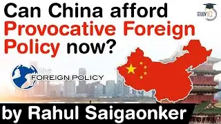 Foreign Policy of China - Why China cannot afford a provocative foreign policy anymore? #UPSC #IAS