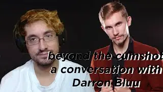 Beyond the Cumshot:  A Conversation with Darron Bluu