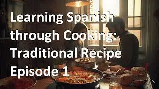 Learning Spanish through Cooking: Traditional Recipe | Episode 1