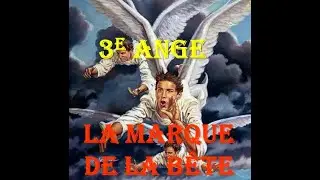 Message des 3 anges d'Apocalypse 14 (Partie 3 de 3 - La marque de la b&ecirc;te) - Alain Croussette 2022